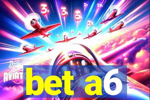 bet a6